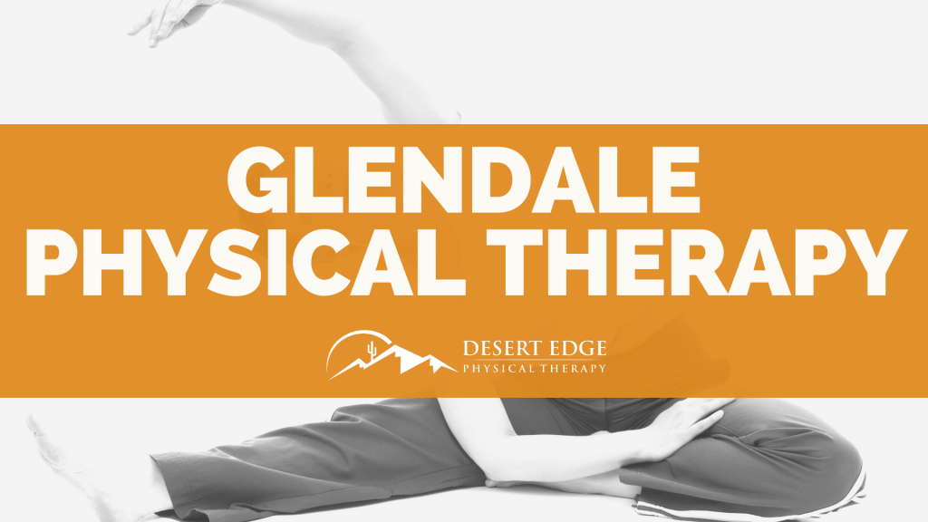 Glendale Physical Therapy Desert Edge Physical Therapy